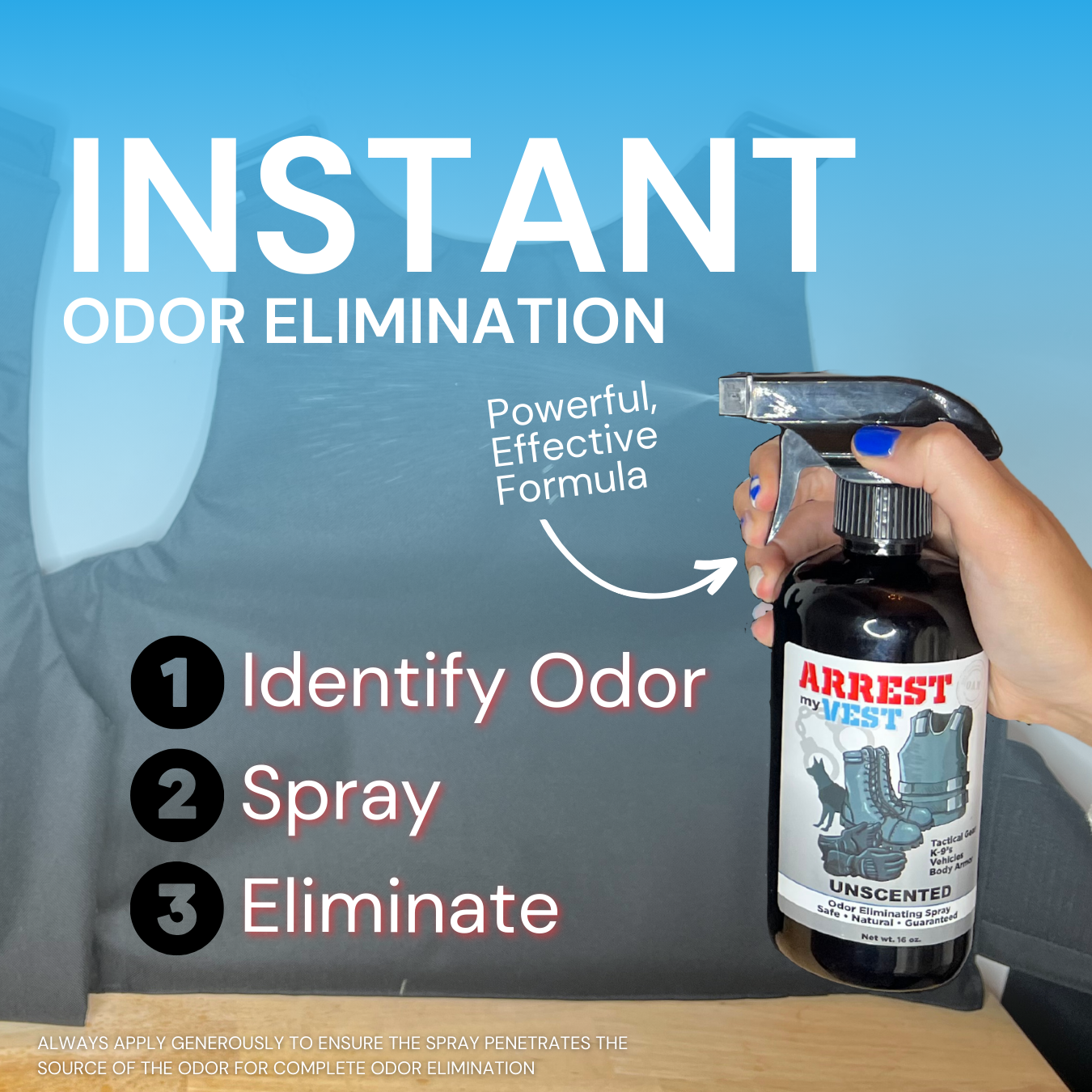 Natural Odor Eliminating Spray for Law Enforcement, Police Officers, & First Responders. Removes sweat and other foul odors from bulletproof vest, tactical gear, duty belts, boots, and more. Safe, non-toxic, enzyme-free formula.